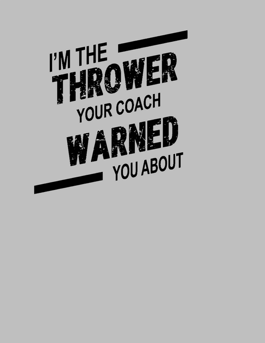 Design states: I'm the Thrower your coach warned you about.